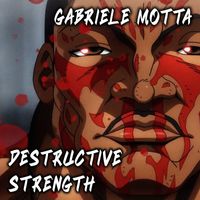 Gabriele Motta - Destructive Strength (From "Baki")
