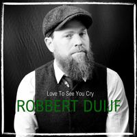 Robbert Duijf - Love to See You Cry