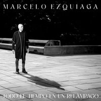 Marcelo Ezquiaga - Todo el tiempo en un relámpago
