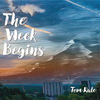 Tom Rule - The Week Begins