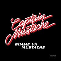 Captain Mustache - Gimme Ya Mustache