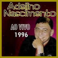 Adelino Nascimento - Ao Vivo Em São Raimundo Nonato - 1996