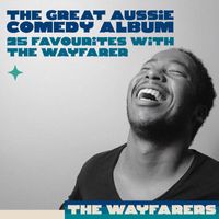 The Wayfarers - The Great Aussie Comedy Album - 25 Favourites with the Wayfarers