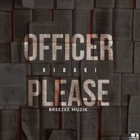 Kibaki - OFFICER PLEASE (OFFICIAL AUDIO)