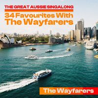 The Wayfarers - The Great Aussie Singalong - 34 Favourites With The Wayfarers