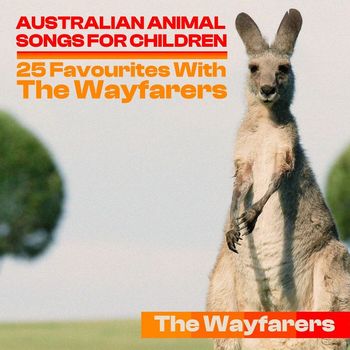 The Wayfarers - Australian Animal Songs for Children: 25 Favourites With The Wayfarers