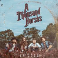 A Thousand Horses - Bridges