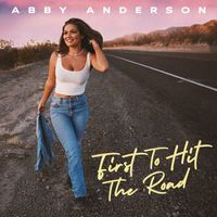 Abby Anderson - First To Hit The Road