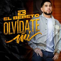 El Bebeto - Olvídate De Mí