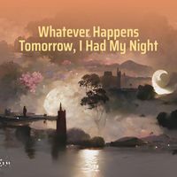 Chan - Whatever Happens Tomorrow, I Had My Night