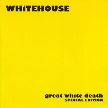 Whitehouse - Great White Death (Special Edition)
