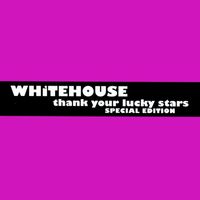 Whitehouse - Thank Your Lucky Stars (Special Edition)