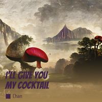 Chan - I'll Give You My Cocktail
