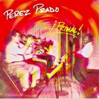 Pérez Prado - PRIMAL! (Remastered)