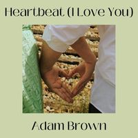 Adam Brown - Heartbeat ( I Love You)