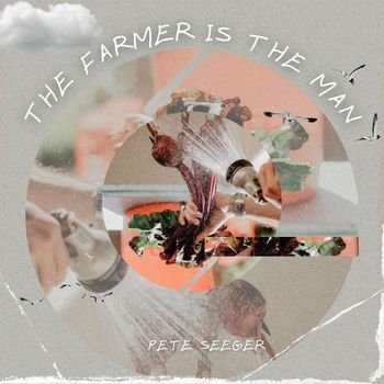 Pete Seeger - The Farmer is the Man - Pete Seeger