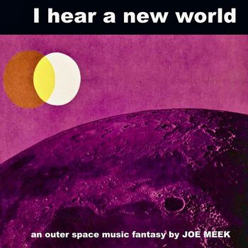 Joe Meek - I Hear A New World (Remastered)