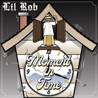 Lil Rob - Moment in Time (Explicit)