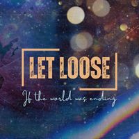 Let Loose - If the World Was Ending
