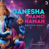 Rochak Kohli, Kaushal Kishore - Ganesha Namo Namah