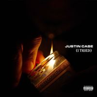 Justin Case - I Tried (Explicit)