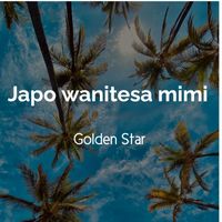 Golden Star - Japo wanitesa mimi