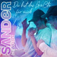 Sander - Du bist das Größte (The DJ Edit)