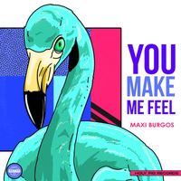 Maxi Burgos - You Make Me Feel