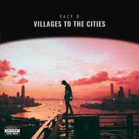 Eazy D - Villages To Cities (Explicit)