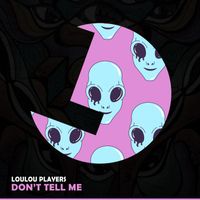 Loulou Players - Don't Tell Me