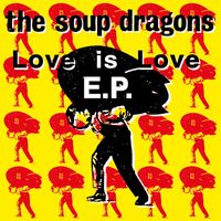 The Soup Dragons - Love Is Love E.P.
