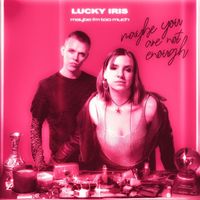 Lucky Iris - maybe you are not enough