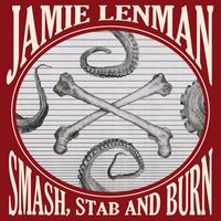 Jamie Lenman - Smash, Stab And Burn