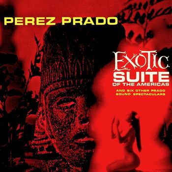 Pérez Prado - Exotic Suite Of The Americas (Remastered)