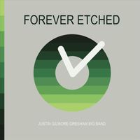 Justin Gilmore-Gresham Big Band - Forever Etched