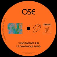 Ose - Unchanging Sun / A Dangerous Thing