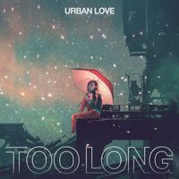 Urban love - Too Long