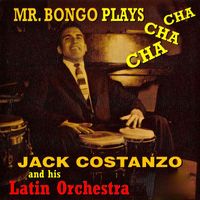 Jack Costanzo And His Latin Orchestra - Mr. Bongo Plays Cha Cha Cha! (Remastered)