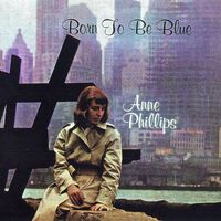 Anne Phillips - Born To Be Blue (Remastered)