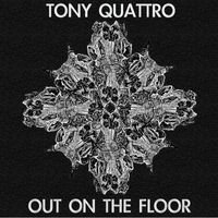 Tony Quattro - Out On the Floor