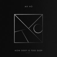 Mr Nô - How Deep Is Too Deep Part I
