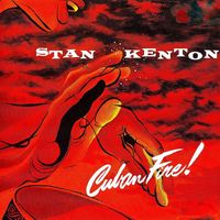 The Stan Kenton Orchestra - Cuban Fire! (Remastered)