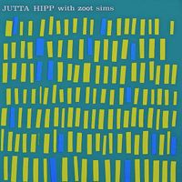 Jutta Hipp - Jutta Hipp.....With Zoot Sims! (Remastered)