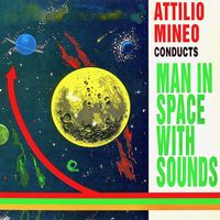 Attilio Mineo - Man in Space With Sounds (Music From 'The Bubbleator' 1962 Seattle World’s Fair) (Remastered)
