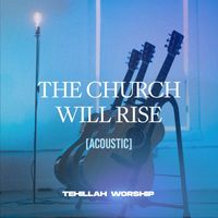 Tehillah Worship - The Church Will Rise (Acoustic)