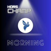 Morning - Hors-Champ