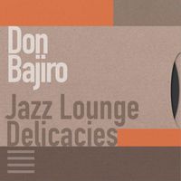 Don Bajiro - Jazz Lounge Delicacies