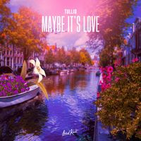 Tullio - Maybe It's Love