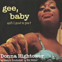 Donna Hightower - Gee, Baby, Ain't I Good To You? (Remastered)
