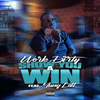 Work Dirty - Show You A Win (feat. Yung Lott) (Explicit)
